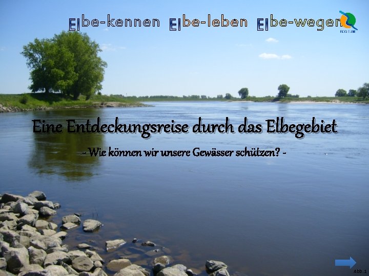 be-kennen be-leben be-wegen Eine Entdeckungsreise durch das Elbegebiet - Wie können wir unsere Gewässer