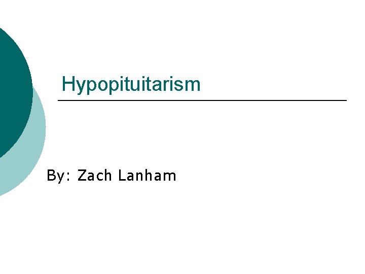 Hypopituitarism By: Zach Lanham 