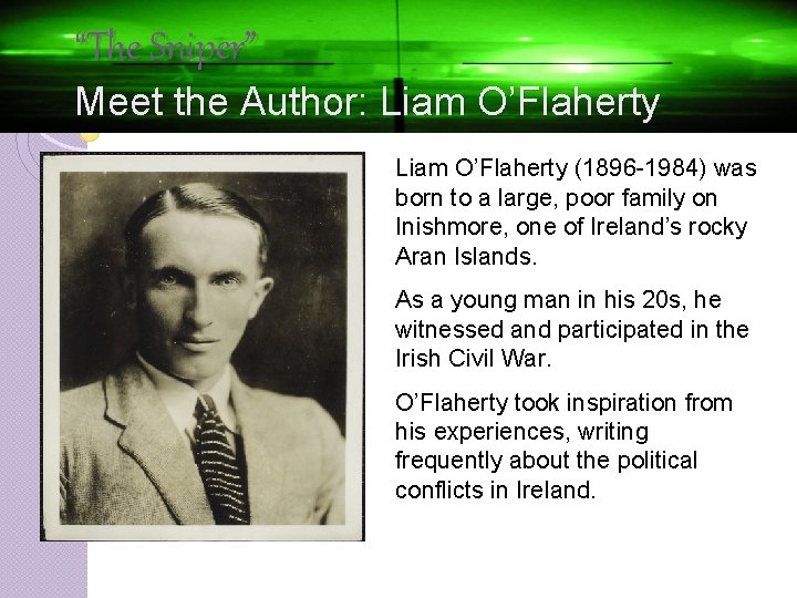 “The Sniper” Meet the Author: Liam O’Flaherty (1896 -1984) was born to a large,