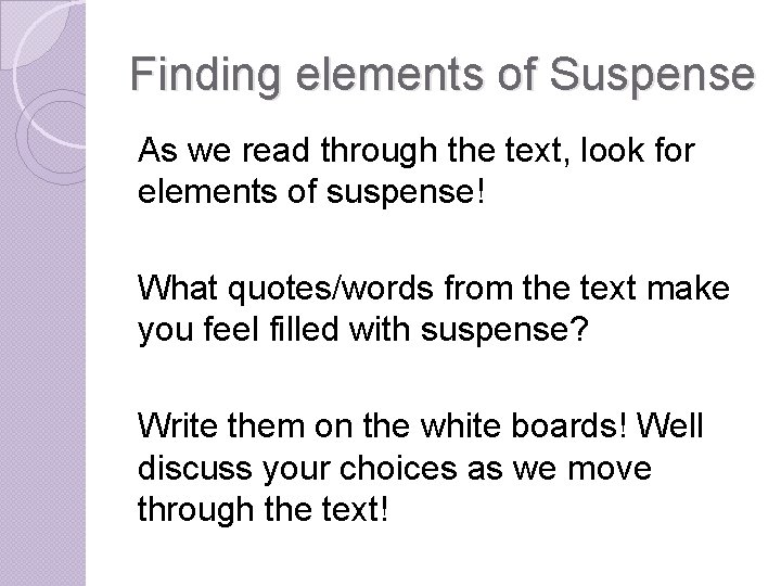 Finding elements of Suspense As we read through the text, look for elements of