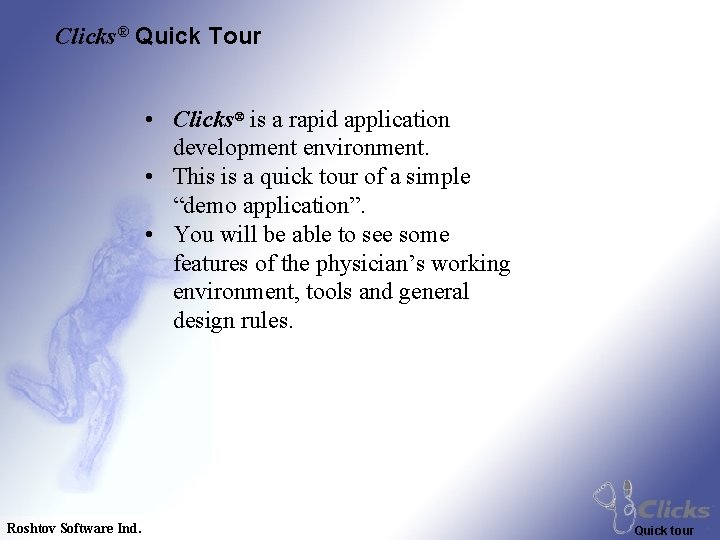 Clicks® Quick Tour • Clicks® is a rapid application development environment. • This is