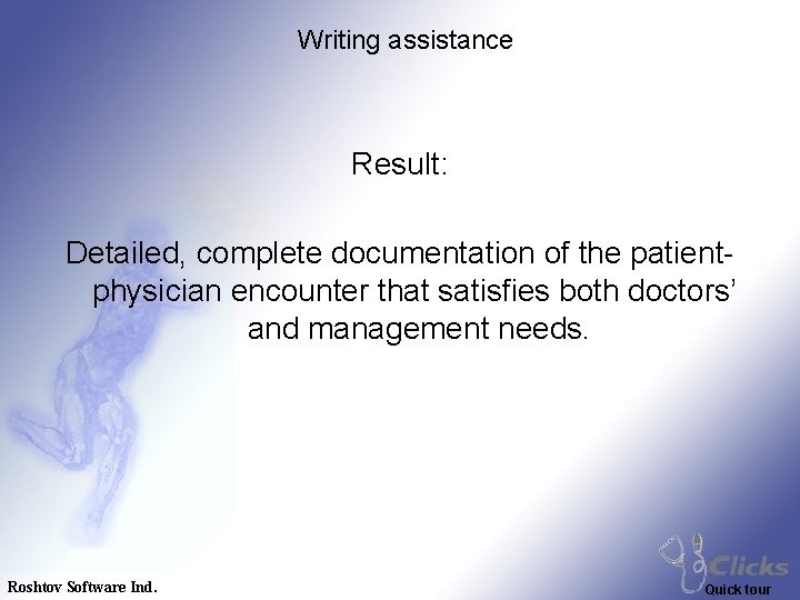 Writing assistance Result: Detailed, complete documentation of the patientphysician encounter that satisfies both doctors’