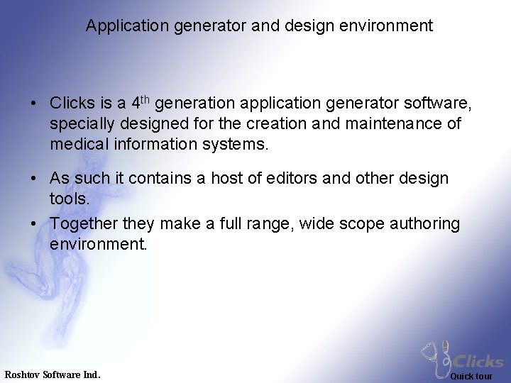 Application generator and design environment • Clicks is a 4 th generation application generator