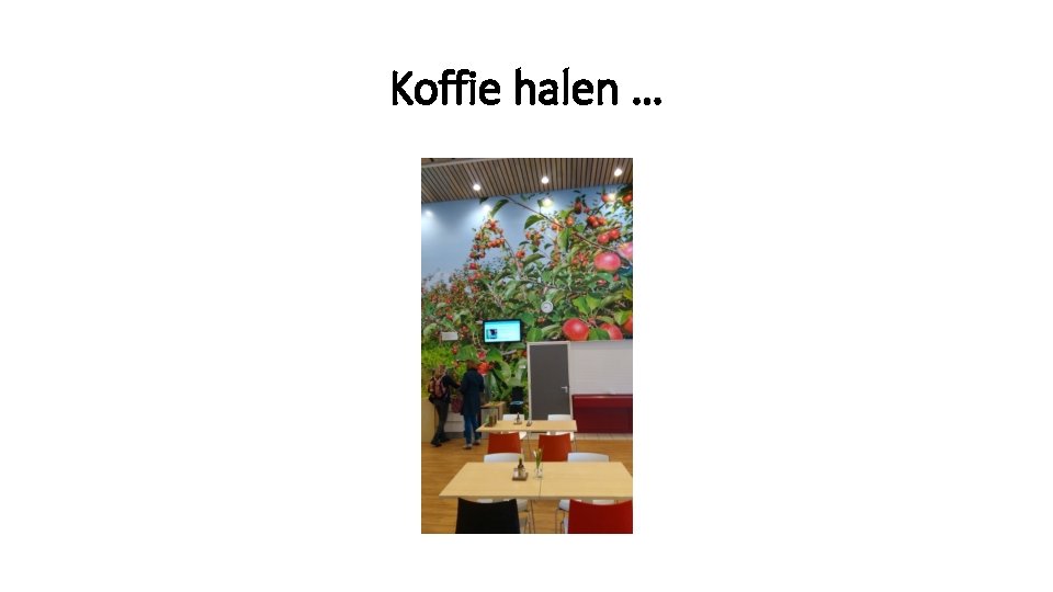 Koffie halen … 