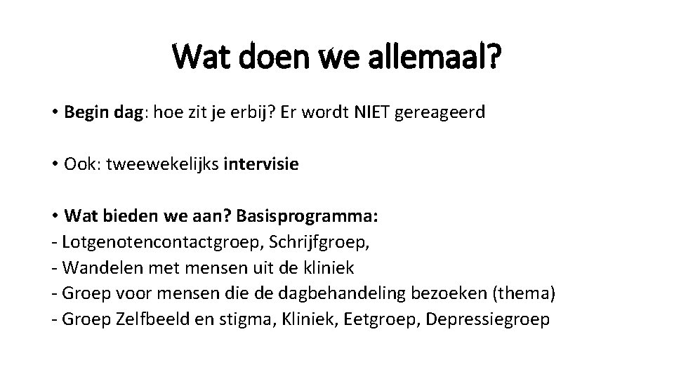 Wat doen we allemaal? • Begin dag: hoe zit je erbij? Er wordt NIET