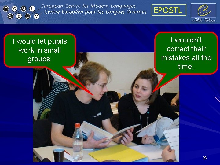 EPOSTL I would let pupils work in small groups. I wouldn’t correct their mistakes