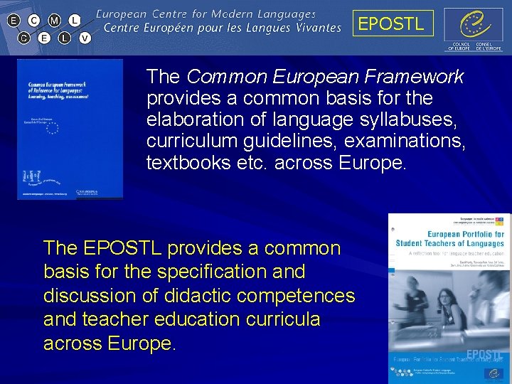 EPOSTL The Common European Framework provides a common basis for the elaboration of language