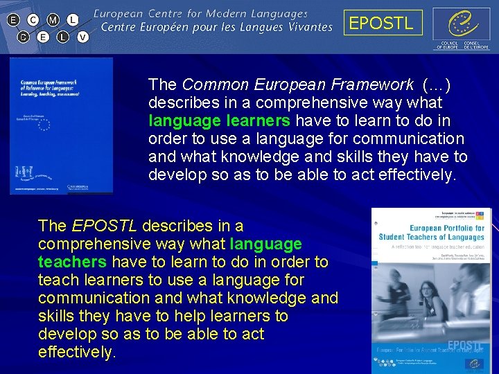 EPOSTL The Common European Framework (…) describes in a comprehensive way what language learners