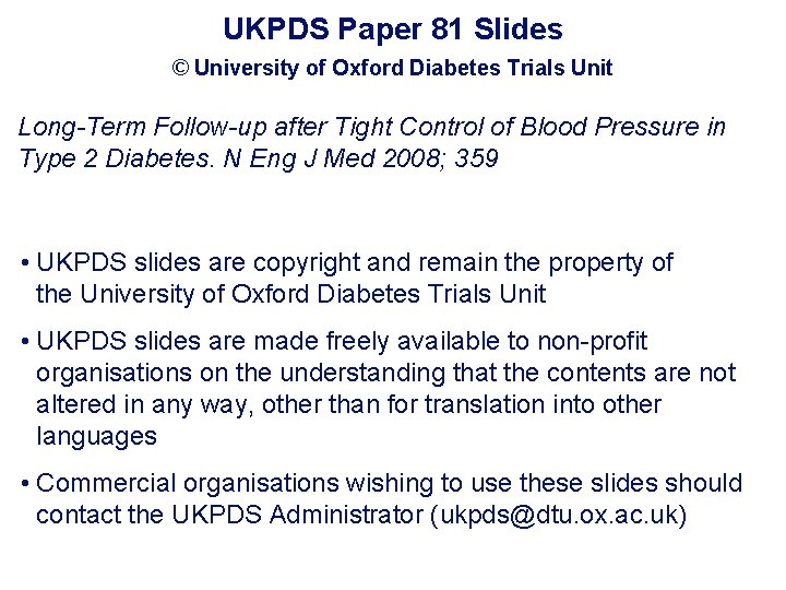UKPDS Paper 81 Slides © University of Oxford Diabetes Trials Unit Long-Term Follow-up after