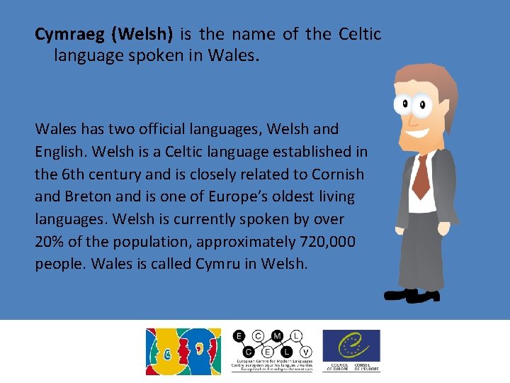 Cymraeg (Welsh) is the name of the Celtic language spoken in Wales has two