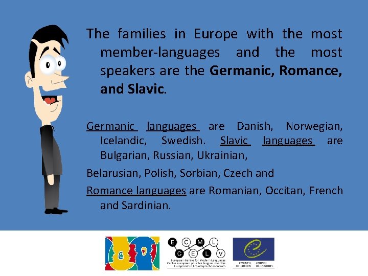 The families in Europe with the most member-languages and the most speakers are the