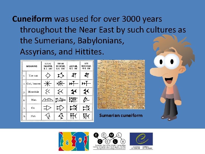 Cuneiform was used for over 3000 years throughout the Near East by such cultures