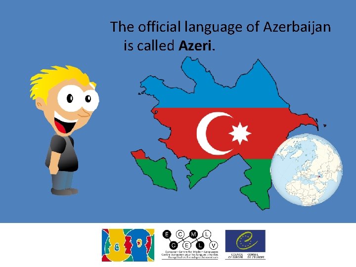 The official language of Azerbaijan is called Azeri. 