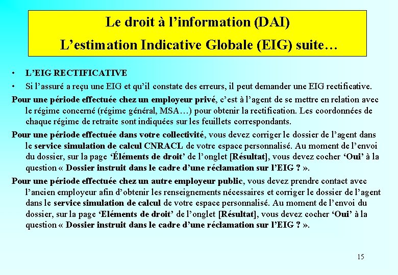 Le droit à l’information (DAI) L’estimation Indicative Globale (EIG) suite… • L’EIG RECTIFICATIVE •