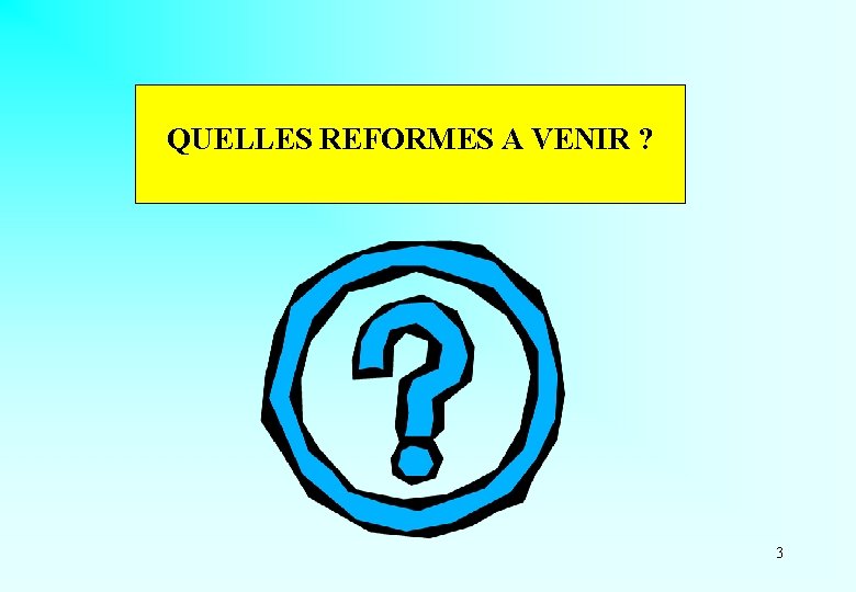 QUELLES REFORMES A VENIR ? 3 