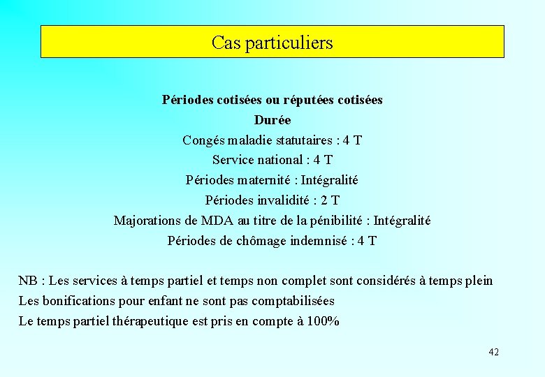 Cas particuliers Périodes cotisées ou réputées cotisées Durée Congés maladie statutaires : 4 T