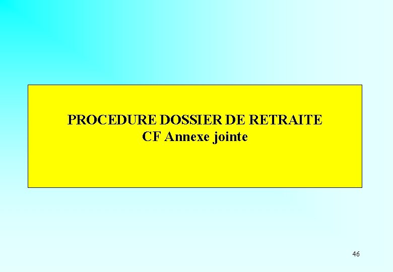PROCEDURE DOSSIER DE RETRAITE CF Annexe jointe 46 