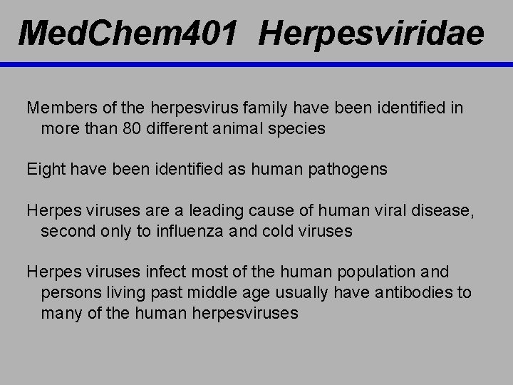 Med. Chem 401 Herpesviridae Members of the herpesvirus family have been identified in more