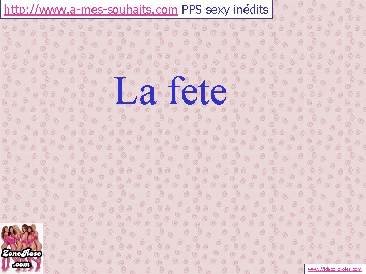 http: //www. a-mes-souhaits. com PPS sexy inédits La fete www. Videos-droles. com 