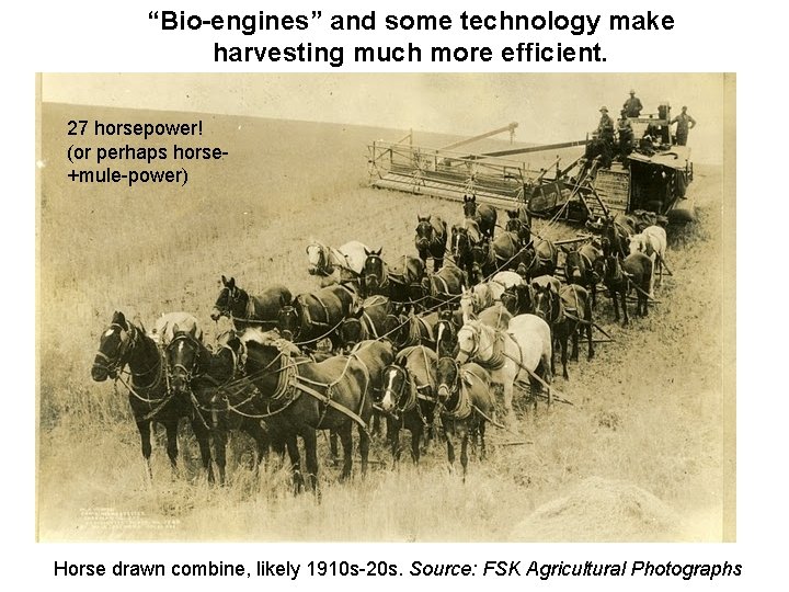 “Bio-engines” and some technology make harvesting much more efficient. 27 horsepower! (or perhaps horse+mule-power)