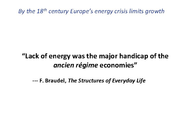 By the 18 th century Europe’s energy crisis limits growth “Lack of energy was