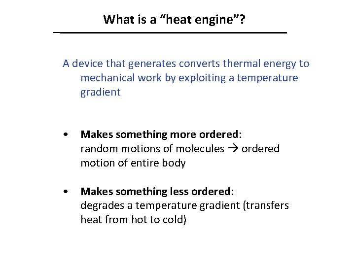 What is a “heat engine”? A device that generates converts thermal energy to mechanical