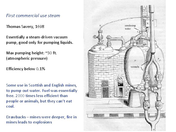 First commercial use steam Thomas Savery, 1698 Essentially a steam-driven vacuum pump, good only