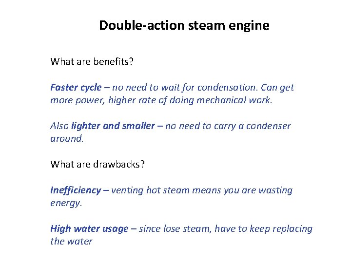 Double-action steam engine What are benefits? Faster cycle – no need to wait for