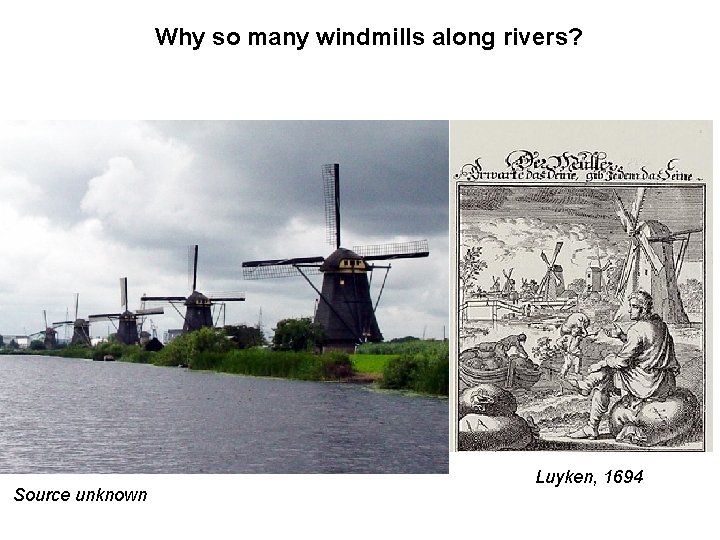 Why so many windmills along rivers? Source unknown Luyken, 1694 