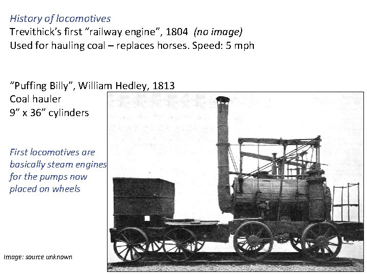 History of locomotives Trevithick’s first “railway engine”, 1804 (no image) Used for hauling coal