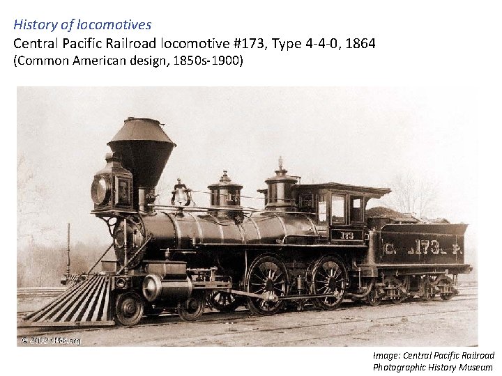 History of locomotives Central Pacific Railroad locomotive #173, Type 4 -4 -0, 1864 (Common