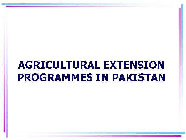 AGRICULTURAL EXTENSION PROGRAMMES IN PAKISTAN 