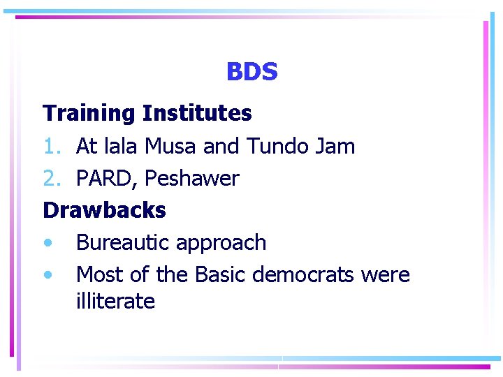 BDS Training Institutes 1. At lala Musa and Tundo Jam 2. PARD, Peshawer Drawbacks