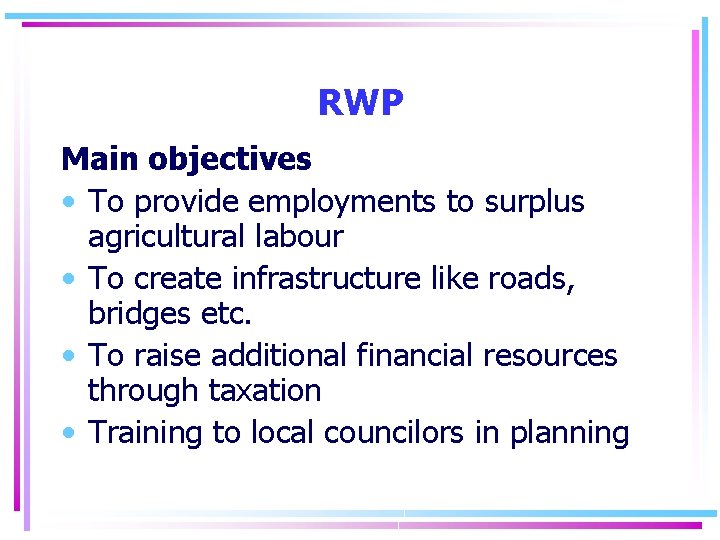 RWP Main objectives • To provide employments to surplus agricultural labour • To create