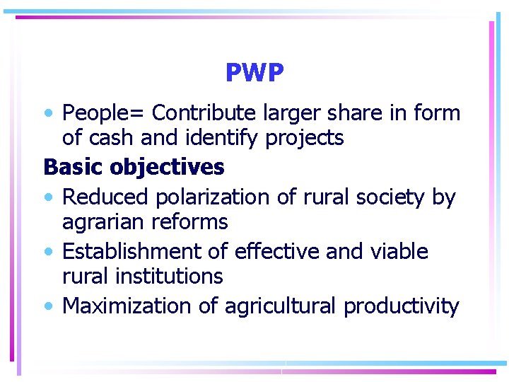 PWP • People= Contribute larger share in form of cash and identify projects Basic