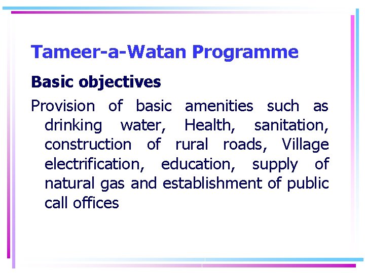 Tameer-a-Watan Programme Basic objectives Provision of basic amenities such as drinking water, Health, sanitation,