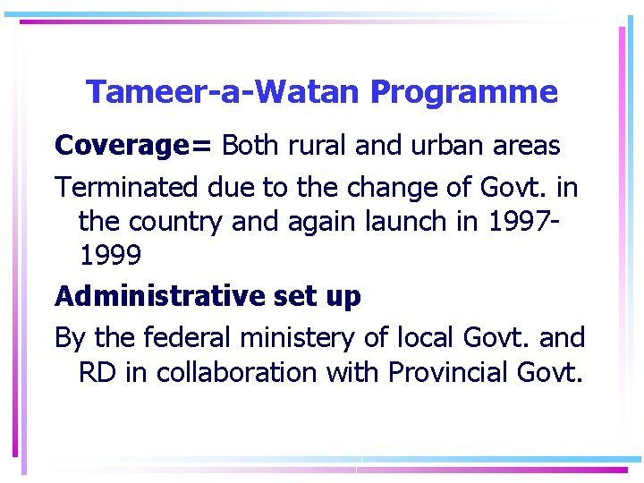 Tameer-a-Watan Programme Coverage= Both rural and urban areas Terminated due to the change of