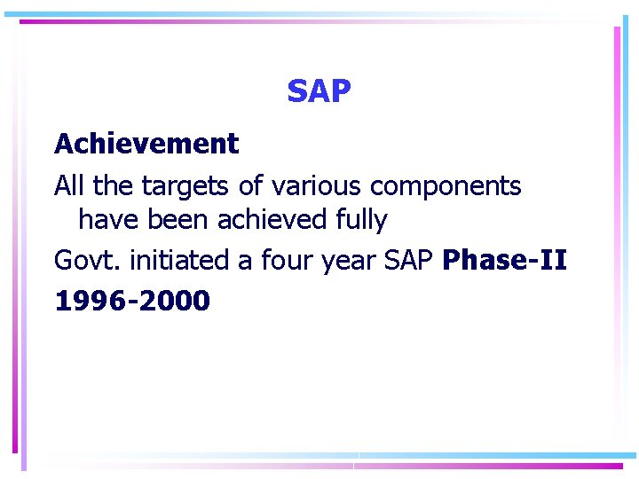 SAP Achievement All the targets of various components have been achieved fully Govt. initiated
