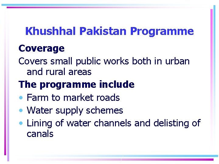 Khushhal Pakistan Programme Coverage Covers small public works both in urban and rural areas