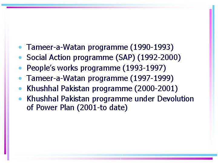  • • • Tameer-a-Watan programme (1990 -1993) Social Action programme (SAP) (1992 -2000)