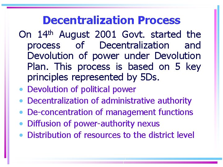 Decentralization Process On 14 th August 2001 Govt. started the process of Decentralization and