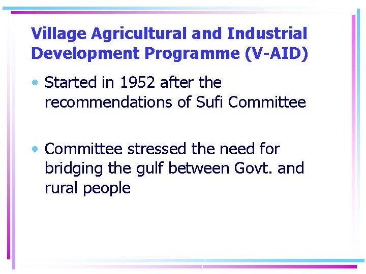Village Agricultural and Industrial Development Programme (V-AID) • Started in 1952 after the recommendations