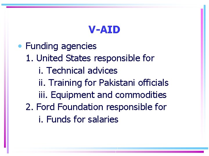 V-AID • Funding agencies 1. United States responsible for i. Technical advices ii. Training