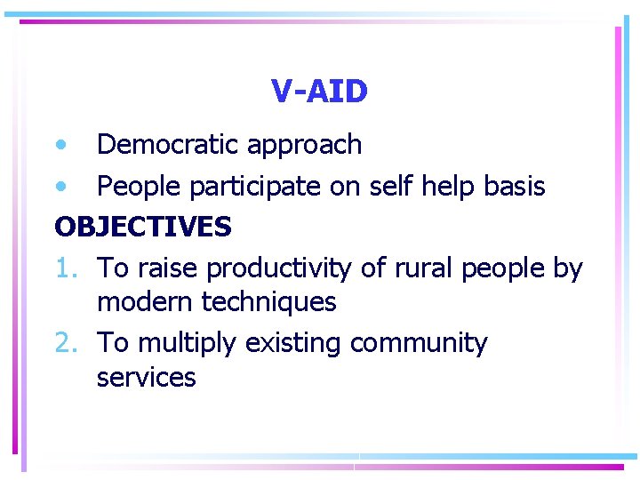 V-AID • Democratic approach • People participate on self help basis OBJECTIVES 1. To