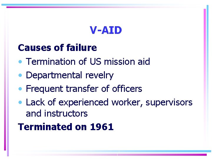 V-AID Causes of failure • Termination of US mission aid • Departmental revelry •