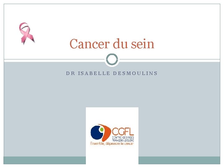 Cancer du sein DR ISABELLE DESMOULINS 