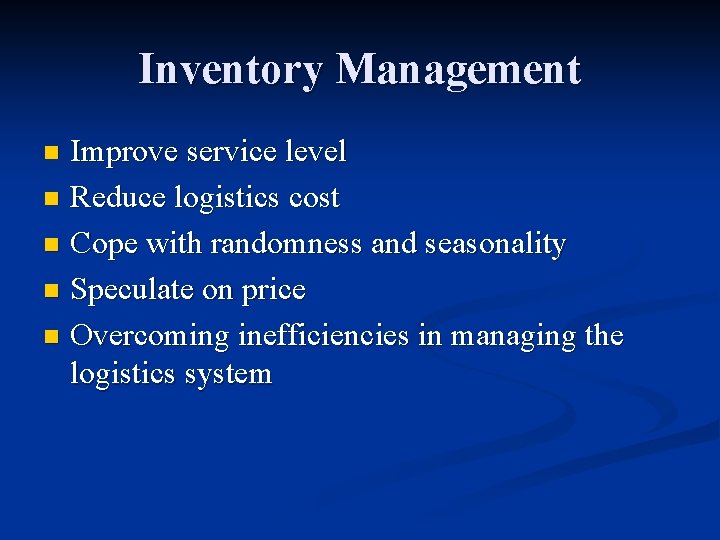 Inventory Management Improve service level n Reduce logistics cost n Cope with randomness and Inventory Management Improve service level n Reduce logistics cost n Cope with randomness and