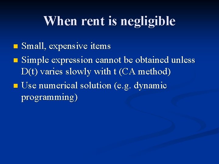When rent is negligible Small, expensive items n Simple expression cannot be obtained unless When rent is negligible Small, expensive items n Simple expression cannot be obtained unless