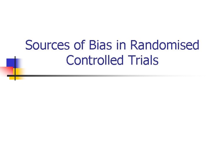 Sources of Bias in Randomised Controlled Trials 