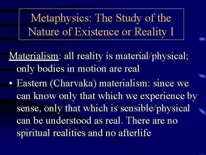 Metaphysics: The Study of the Nature of Existence or Reality I Materialism: all reality Metaphysics: The Study of the Nature of Existence or Reality I Materialism: all reality
